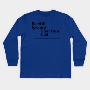 Be Still and Know that I am God Kids Long Sleeve T-Shirt